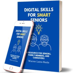 Digital Skills for Smart Seniors: A Resource for Seniors, Family Members, and Caregivers paperback and ebook by Warren Laine-Naida