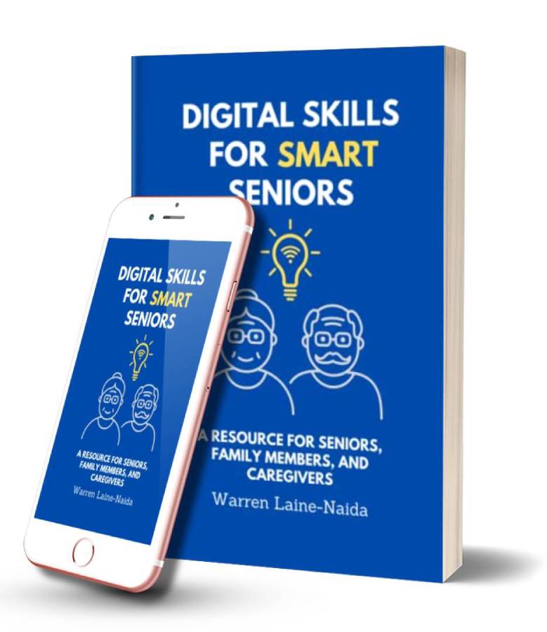 Digital Skills for Smart Seniors: A Resource for Seniors, Family Members, and Caregivers paperback and ebook by Warren Laine-Naida