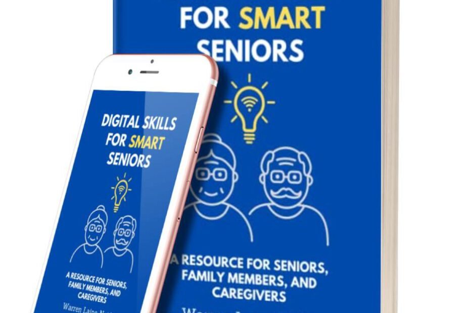 Digital Skills for Smart Seniors: A Resource for Seniors, Family Members, and Caregivers paperback and ebook by Warren Laine-Naida